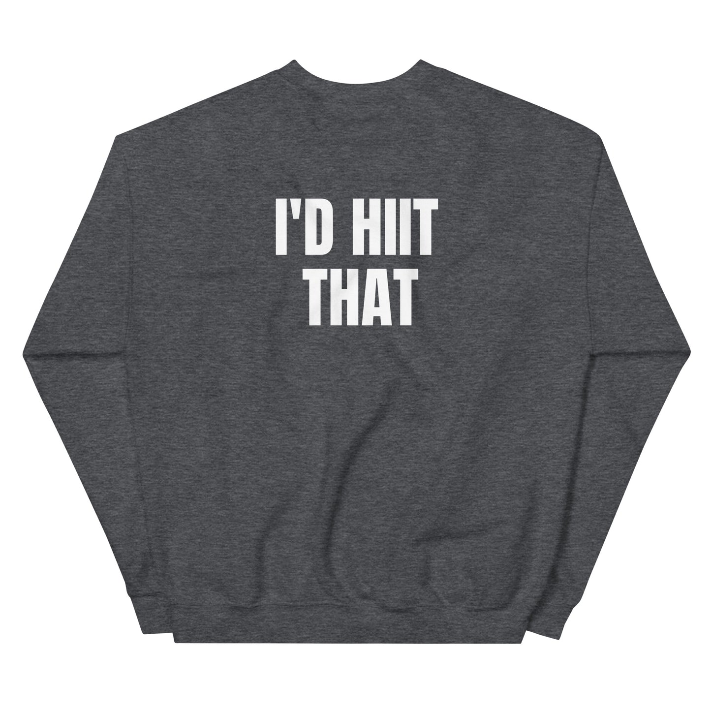 I'D HIIT THAT Unisex Sweatshirt