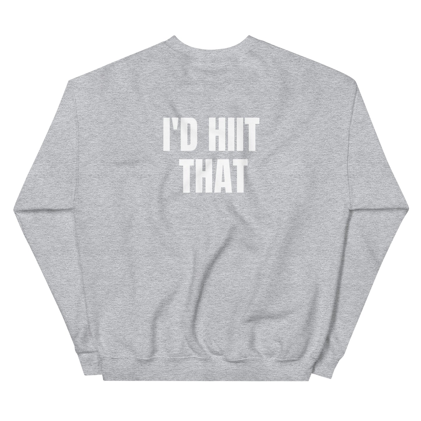 I'D HIIT THAT Unisex Sweatshirt